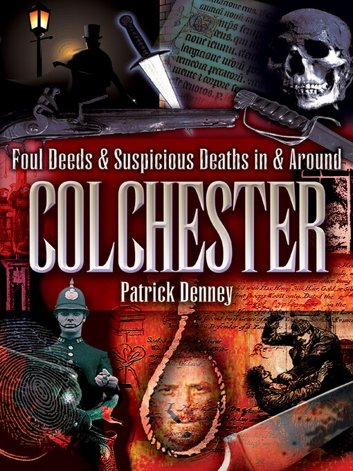 Title details for Foul Deeds & Suspicious Deaths in & Around Colchester by Patrick Denney - Available